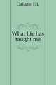 What life has taught me, E. L. Gallatin 