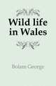 Wild life in Wales, Bolam George 
