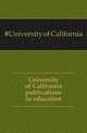 University of California publications in education, #University of California 