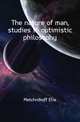 The nature of man, studies in optimistic philosophy, Metchnikoff Elie 