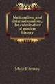 Nationalism and internationalism, the culmination of modern history, Muir Ramsay 