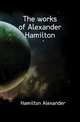 The works of Alexander Hamilton, Hamilton Alexander 