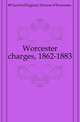Worcester charges, 1862-1883, #Church of England. Diocese of Worcester. 