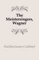 The Meistersingers, Wagner, Hadden James Cuthbert 