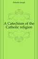 A Catechism of the Catholic religion, Deharbe Joseph 