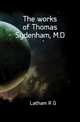 The works of Thomas Sydenham, M.D., R. G. Latham 