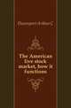 The American live stock market, how it functions, Davenport Arthur C. 