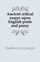 Ancient critical essays upon English poets and poesy, Haslewood Joseph 