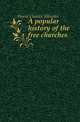 A popular history of the free churches, Horne Charles Silvester 