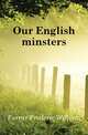 Our English minsters, Farrar Frederic William 