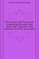 The laymans Old Testament, comprising the major part of the Old Testament, with selections from the Apocrypha, Glazebrook Michael George 