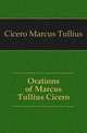 Orations of Marcus Tullius Cicero, Cicero Marcus Tullius 
