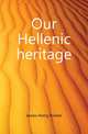 Our Hellenic heritage, James Henry Rosher 