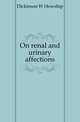 On renal and urinary affections, Dickinson W Howship 