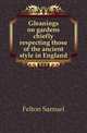 Gleanings on gardens chiefly respecting those of the ancient style in England, Felton Samuel 
