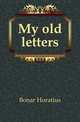 My old letters, Bonar Horatius 