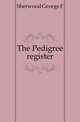 The Pedigree register, George F. Sherwood 