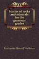 Stories of rocks and minerals for the grammar grades, Fairbanks Harold Wellman 