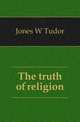 The truth of religion, Jones W Tudor 
