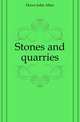 Stones and quarries, Howe John Allen 