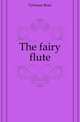 The fairy flute, Fyleman Rose 