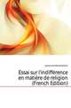 Essai sur l'indifference en matiere de religion (French Edition), Lamennais Felicite Robert 