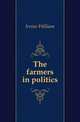 The farmers in politics, Irvine William 