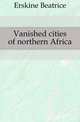 Vanished cities of northern Africa, Erskine Beatrice 
