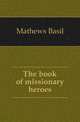 The book of missionary heroes, Mathews Basil 