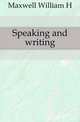 Speaking and writing, William H. Maxwell 