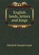 English lands, letters and kings ..., Mitchell Donald Grant 
