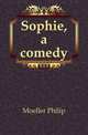 Sophie, a comedy, Moeller Philip 
