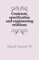 Contracts, specificatins and engineering relations, Mead Daniel W 