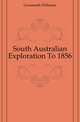 South Australian Exploration To 1856, Gwenneth Williams 