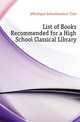 List of Books Recommended for a High School Classical Library, #Michigan Schoolmasters' Club 