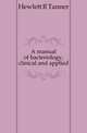 A manual of bacteriology, clinical and applied, Hewlett R Tanner 