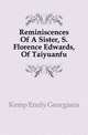 Reminiscences Of A Sister, S. Florence Edwards, Of Taiyuanfu, Kemp Emily Georgiana 