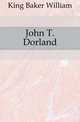 John T. Dorland, King Baker William 
