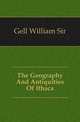 The Geography And Antiquities Of Ithaca, Gell, William Sir 
