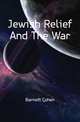Jewish Relief And The War, Barnett Cohen 