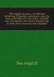 The English Secretary, Or Methode Of Writing Of Epistles And Letters ... Also The Parts And Office Of A Secretarie, Deuided Into Two Bookes. Now Newly Reuised And In Many Parts Corrected And Amended, Day Angel fl 