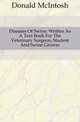 Diseases Of Swine. Written As A Text Book For The Veterinary Surgeon, Student And Swine Grower, Donald McIntosh 