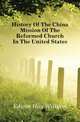 History Of The China Mission Of The Reformed Church In The United States, Edwin Hoy William 