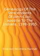 Genealogy Of The Descendants Of John Eliot, "apostle To The Indians," 1598-1905, Emerson Wilimena Hannah 