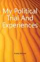 My Political Trial And Experiences, A. Kelly Michael 