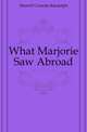 What Marjorie Saw Abroad, Murrell Cornelia Randolph 