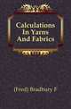 Calculations In Yarns And Fabrics, (Fred) Bradbury F 