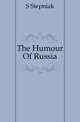 The Humour Of Russia, S Stepniak 