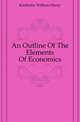 An Outline Of The Elements Of Economics, Kiekhofer William Henry 