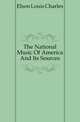 The National Music Of America And Its Sources, Elson Louis Charles 
